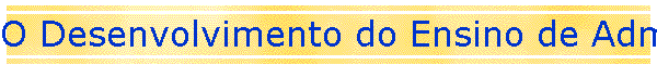 O Desenvolvimento do Ensino de Administrao