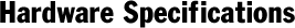 Hardware Specifications