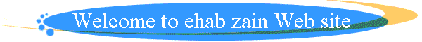 Welcome to Ehab Zain Web site