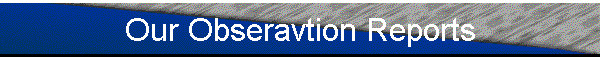 Our Obseravtion Reports