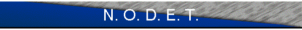 N. O. D. E. T.