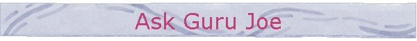 Ask Guru Joe