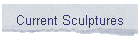 Current Sculptures