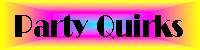 Party Quirks - Last Updated: June 24, 2000
