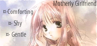 You're the motherly type. You love to take care of the one you love, and generally you can be a bit overprotective and possessive, but you know, that isn't always such a bad thing. At least you'll be a good mom in the future.