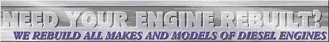 Need Your Engine Rebuilt?&nbsp; We Rebuild all makes and models of diesel Engines. 