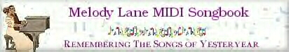 Music on this page courtesy of Melody Lane, the songs of yesteryears!
