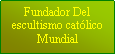 Cuadro de texto: Fundador Del escultismo cat�lico Mundial