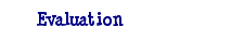 Evaluation
