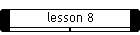 lesson 8