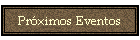 Prximos Eventos