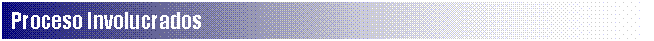 Cuadro de texto: Proceso Involucrados                                                                                  