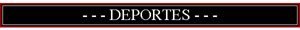 - - - DEPORTES - - -