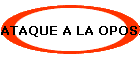 ATAQUE A LA OPOSICIN