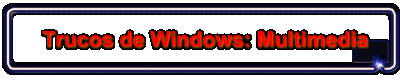 Trucos de Windows: Multimedia