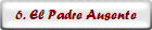6. El Padre Ausente