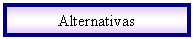 Cuadro de texto: Alternativas