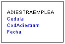 Cuadro de texto: ADIESTRAEMPLEA
Cedula
CodAdiestram
Fecha
