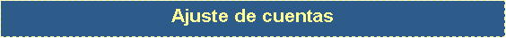 Text Box: Ajuste de cuentas