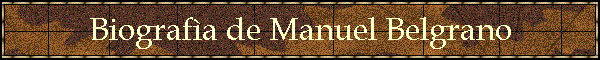 Biografa de Manuel Belgrano
