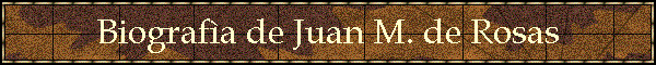 Biografa de Juan M. de Rosas