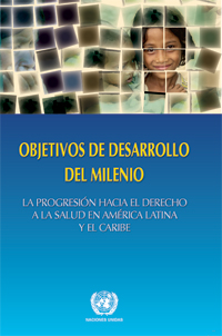 Objetivos de desarrollo del Milenio. La progresin hacia el derecho a la salud en Amrica Latina y el Caribe: