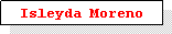 Cuadro de texto: Isleyda Moreno