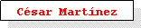 Cuadro de texto: C�sar Mart�nez
