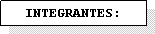 Cuadro de texto: INTEGRANTES:
