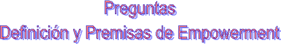 Preguntas
Definicin y Premisas de Empowerment