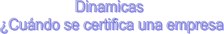 Dinamicas 
Cundo se certifica una empresa