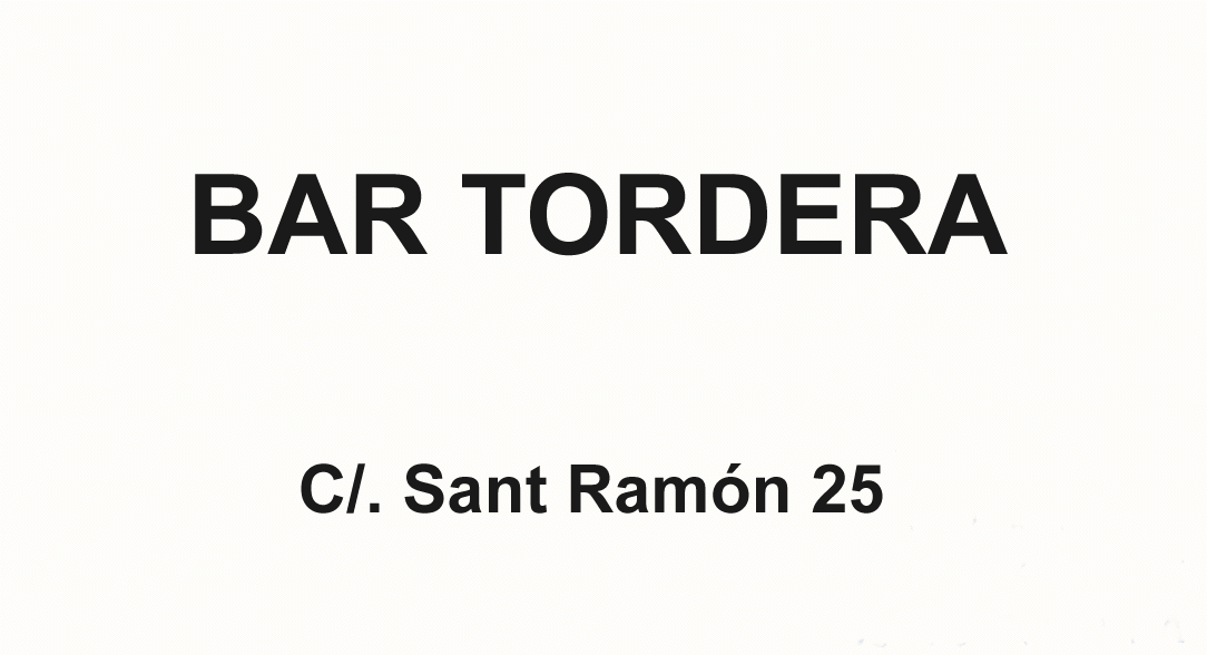 BAR TORDERA - C/. Sant Ramn 25