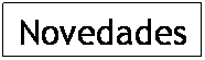 Cuadro de texto: Novedades
