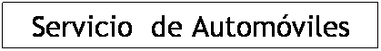 Cuadro de texto: Servicio  de Automviles
