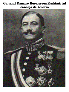 Cuadro de texto: General Dmaso Berenguer. Presidente del Consejo de Guerra  