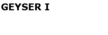 Text Box: GEYSER I