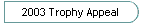 2003 Trophy Appeal