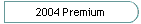 2004 Premium
