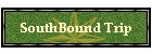 SouthBound Trip