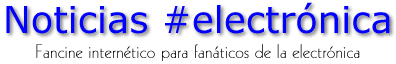 Noticias #electrnica, fancine interntico sobre electrnica