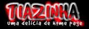 A Maior e mais completa p�gina sobre a Tiazinnha!