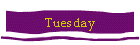 Tuesday