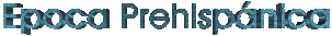 Epoca Prehisp�nica