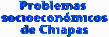Problemas Socioecon�micos de Chiapas