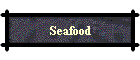 Seafood