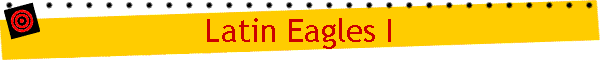 Latin Eagles I