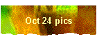 Oct 24 pics