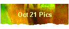 Oct 21 Pics
