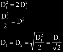 D1 = D2 = sqrt(Dt*Dt/2) = Dt/sqrt(2)