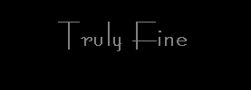 Truly Fine